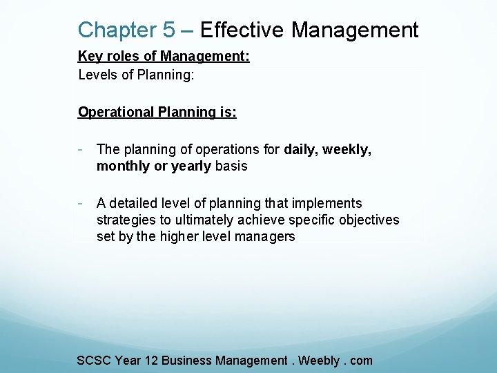 Chapter 5 – Effective Management Key roles of Management: Levels of Planning: Operational Planning
