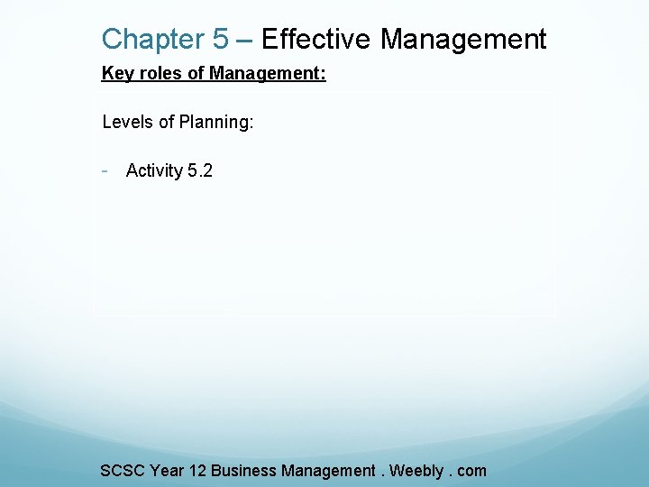 Chapter 5 – Effective Management Key roles of Management: Levels of Planning: - Activity