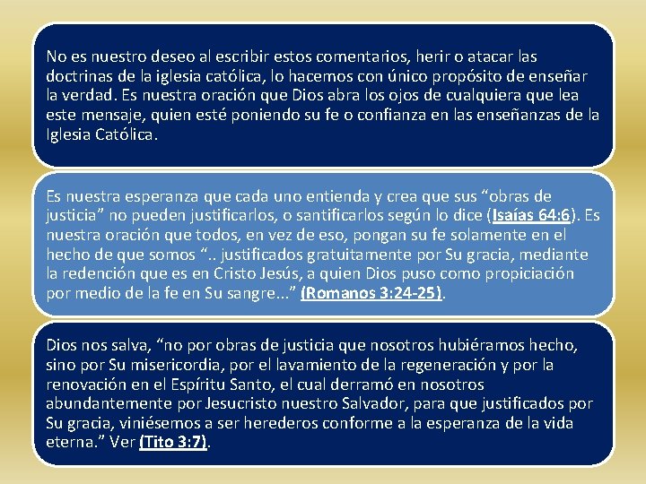 No es nuestro deseo al escribir estos comentarios, herir o atacar las doctrinas de