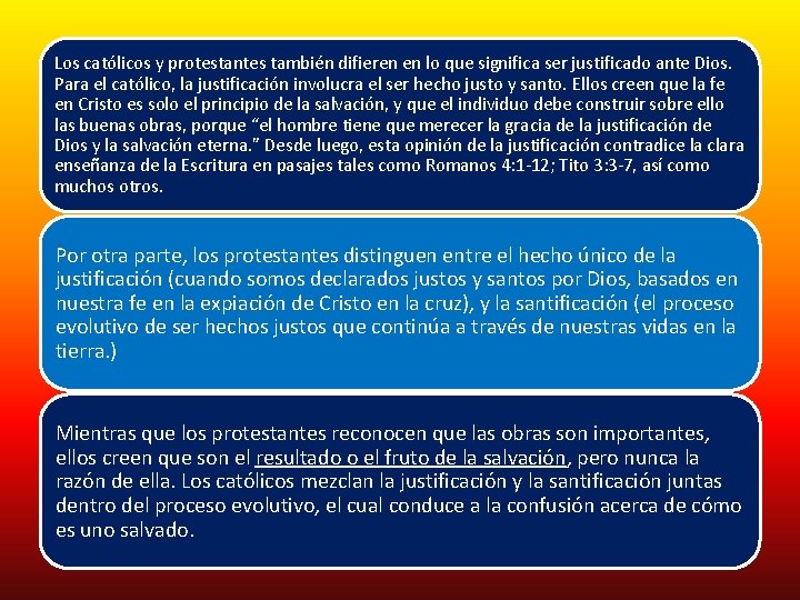 Los católicos y protestantes también difieren en lo que significa ser justificado ante Dios.