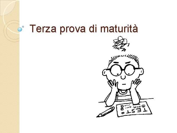 Terza prova di maturità Terza prova di maturità