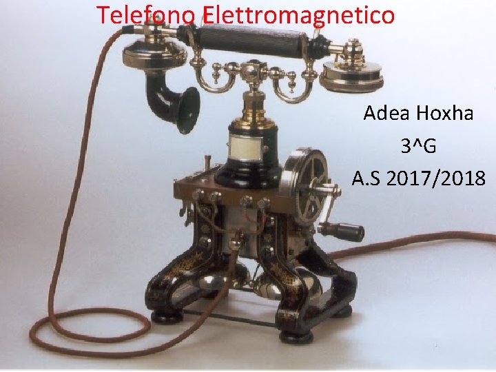 Telefono Elettromagnetico Adea Hoxha 3^G A. S 2017/2018 