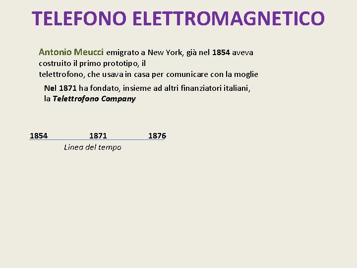 TELEFONO ELETTROMAGNETICO Antonio Meucci emigrato a New York, già nel 1854 aveva costruito il