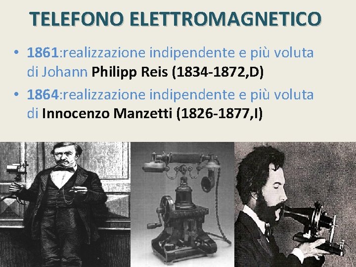 TELEFONO ELETTROMAGNETICO • 1861: realizzazione indipendente e più voluta di Johann Philipp Reis (1834