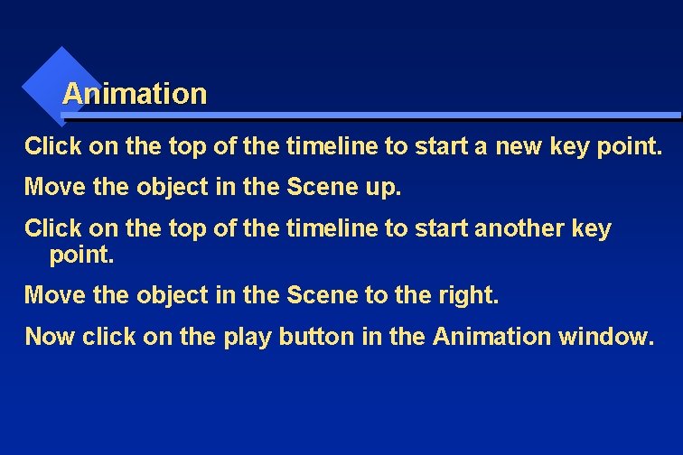 Animation Click on the top of the timeline to start a new key point.