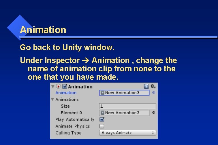 Animation Go back to Unity window. Under Inspector Animation , change the name of