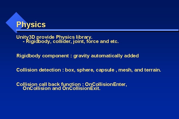 Physics Unity 3 D provide Physics library. - Rigidbody, collider, joint, force and etc.