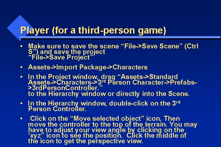 Player (for a third-person game) • Make sure to save the scene “File->Save Scene”