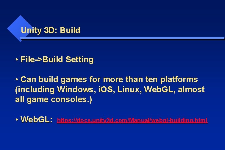 Unity 3 D: Build • File->Build Setting • Can build games for more than