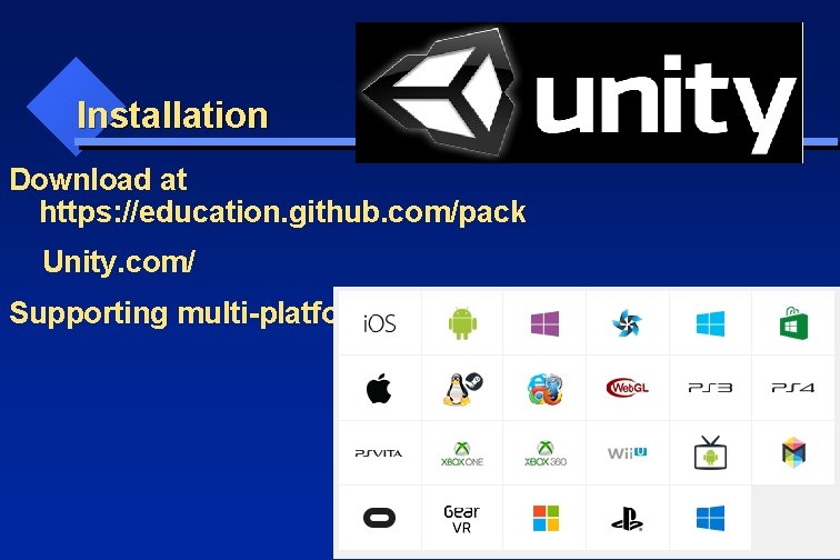 Installation Download at https: //education. github. com/pack Unity. com/ Supporting multi-platforms. 