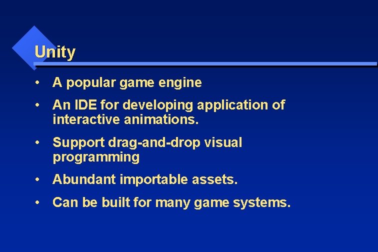 Unity • A popular game engine • An IDE for developing application of interactive