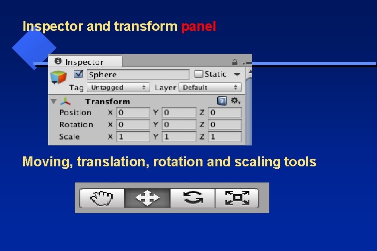 Inspector and transform panel Moving, translation, rotation and scaling tools 