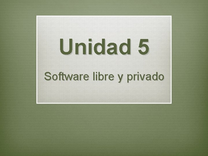 Unidad 5 Software libre y privado 