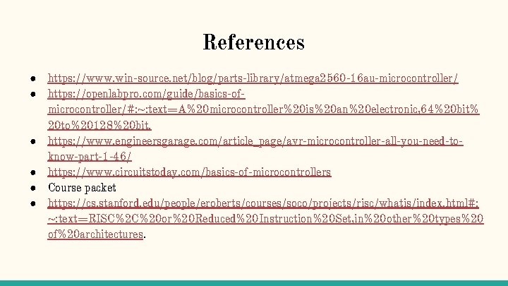 References ● ● ● https: //www. win-source. net/blog/parts-library/atmega 2560 -16 au-microcontroller/ https: //openlabpro. com/guide/basics-ofmicrocontroller/#: