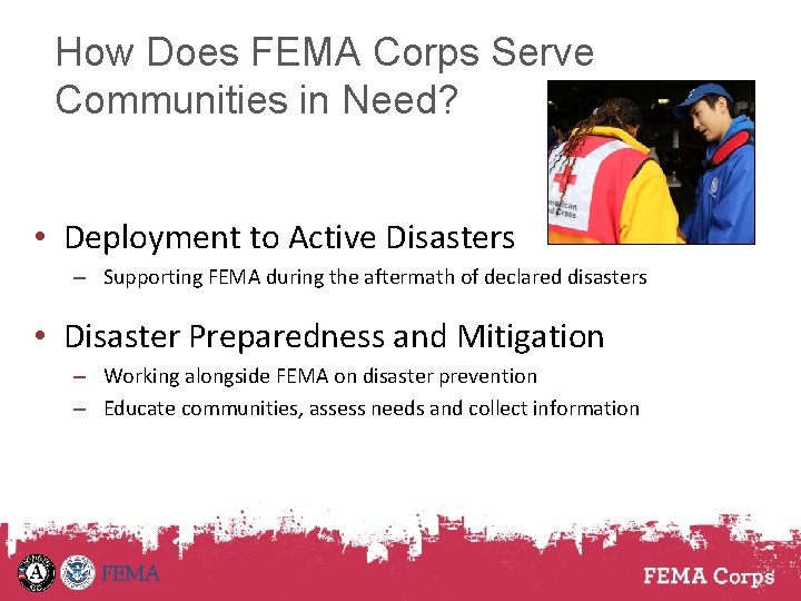 How Does FEMA Corps Serve Communities in Need? • Deployment to Active Disasters –