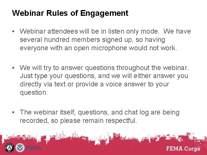 Webinar Rules of Engagement • Webinar attendees will be in listen only mode. We