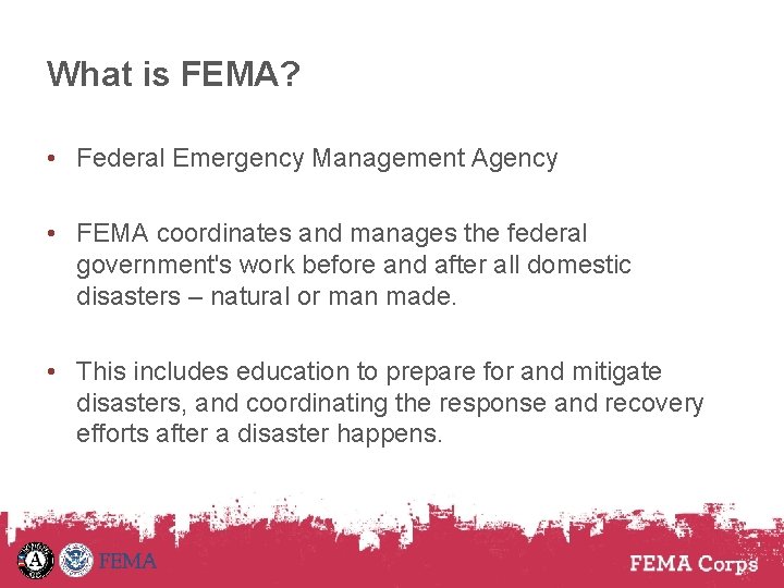 What is FEMA? • Federal Emergency Management Agency • FEMA coordinates and manages the