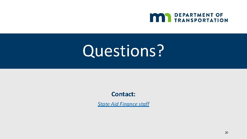 Questions? Contact: State Aid Finance staff 20 