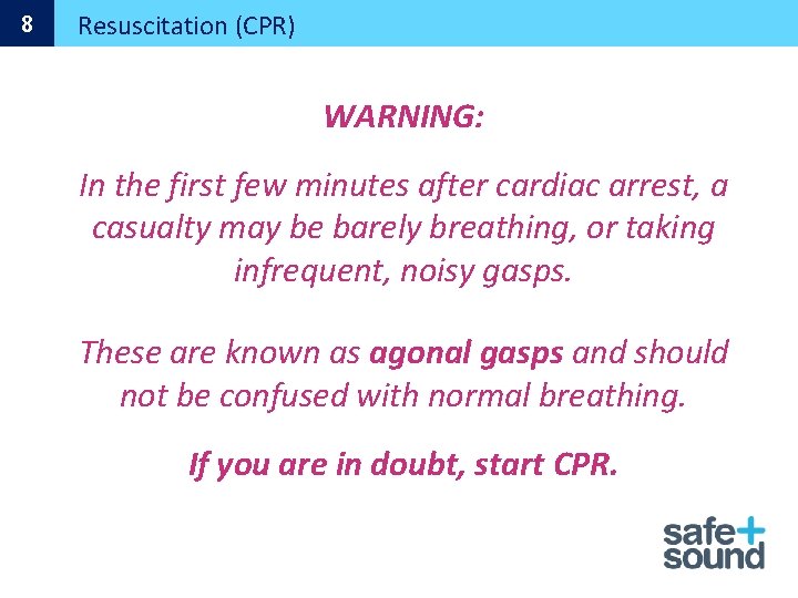 8 Resuscitation (CPR) WARNING: In the first few minutes after cardiac arrest, a casualty