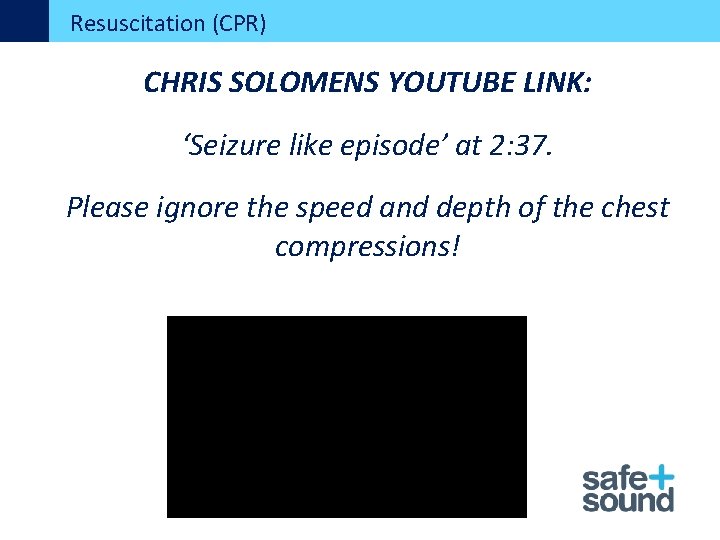 Resuscitation (CPR) CHRIS SOLOMENS YOUTUBE LINK: ‘Seizure like episode’ at 2: 37. Please ignore