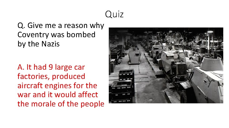 Q. Give me a reason why Coventry was bombed by the Nazis A. It Q. Give me a reason why Coventry was bombed by the Nazis A. It