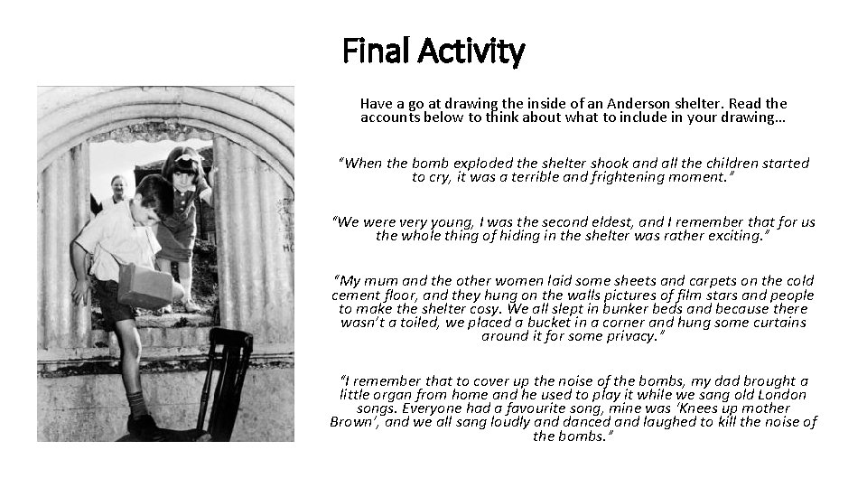 Final Activity Have a go at drawing the inside of an Anderson shelter. Read Final Activity Have a go at drawing the inside of an Anderson shelter. Read