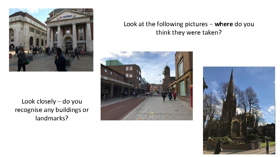Look at the following pictures – where do you think they were taken? Look Look at the following pictures – where do you think they were taken? Look