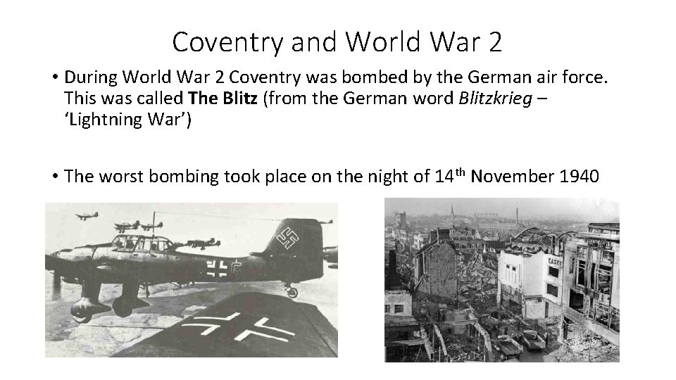Coventry and World War 2 • During World War 2 Coventry was bombed by Coventry and World War 2 • During World War 2 Coventry was bombed by