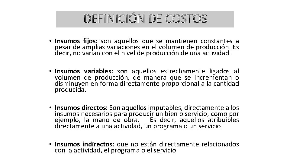 DEFINICIÓN DE COSTOS • Insumos fijos: son aquellos que se mantienen constantes a pesar