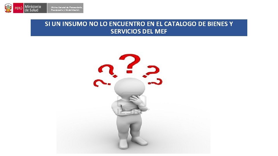 Oficina General de Planeamiento, Presupuesto y Modernización SI UN INSUMO NO LO ENCUENTRO EN