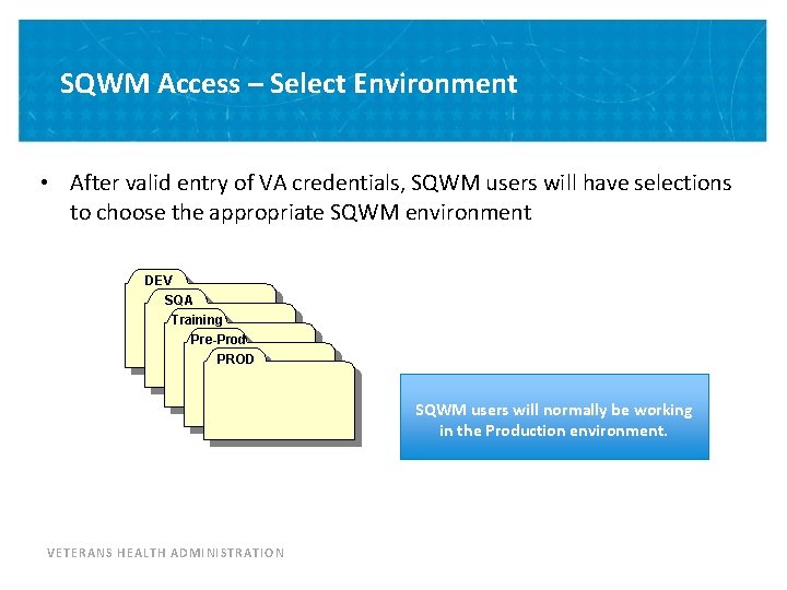 SQWM Access – Select Environment • After valid entry of VA credentials, SQWM users