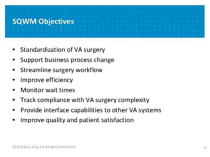 SQWM Objectives • • Standardization of VA surgery Support business process change Streamline surgery