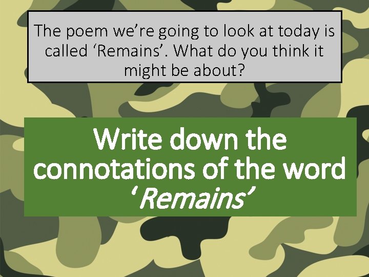 The poem we’re going to look at today is called ‘Remains’. What do you