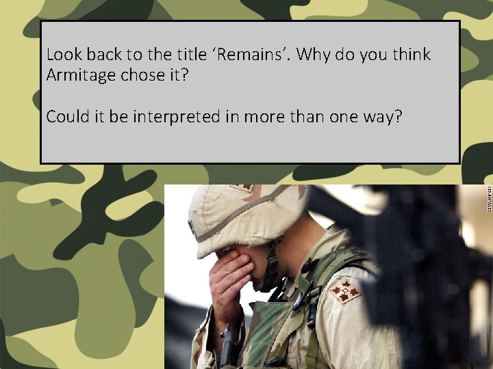 Look back to the title ‘Remains’. Why do you think Armitage chose it? Could