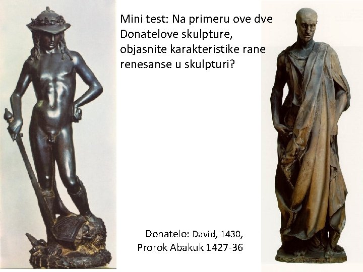 Mini test: Na primeru ove dve Donatelove skulpture, objasnite karakteristike rane renesanse u skulpturi?