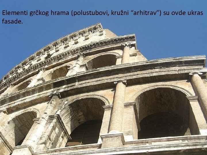 Elementi grčkog hrama (polustubovi, kružni “arhitrav”) su ovde ukras fasade. 