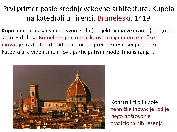 Prvi primer posle-srednjevekovne arhitekture: Kupola na katedrali u Firenci, Bruneleski, 1419 Kupola nije renasansna