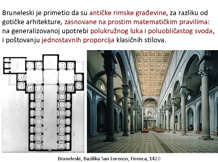 Bruneleski je primetio da su antičke rimske građevine, za razliku od gotičke arhitekture, zasnovane