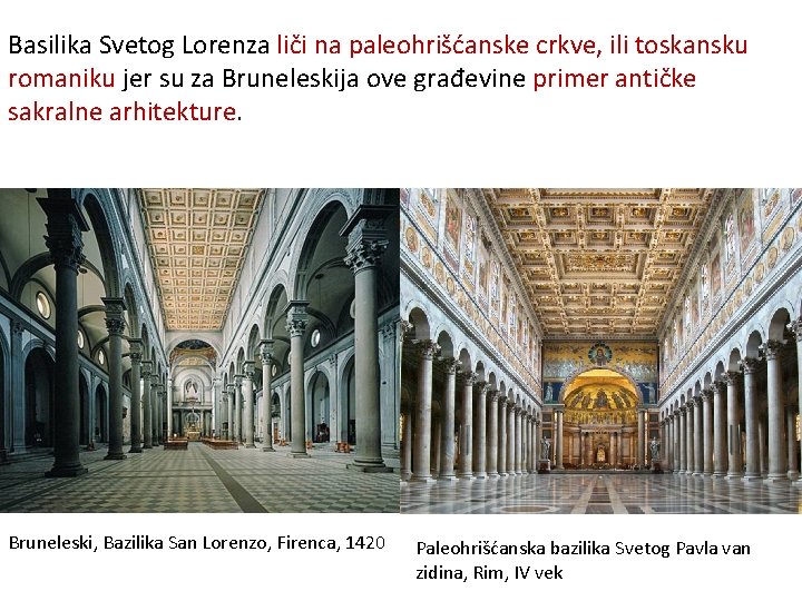 Basilika Svetog Lorenza liči na paleohrišćanske crkve, ili toskansku romaniku jer su za Bruneleskija