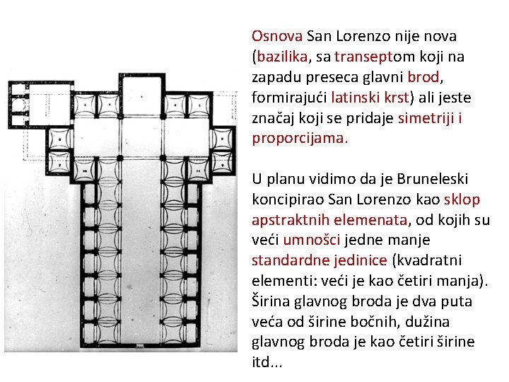 Osnova San Lorenzo nije nova (bazilika, sa transeptom koji na zapadu preseca glavni brod,