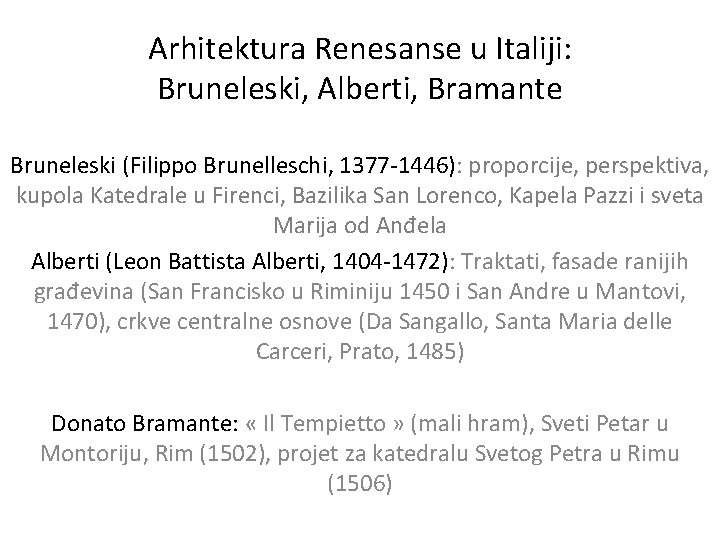 Arhitektura Renesanse u Italiji: Bruneleski, Alberti, Bramante Bruneleski (Filippo Brunelleschi, 1377 -1446): proporcije, perspektiva,