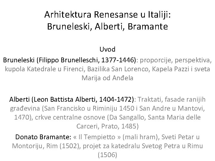 Arhitektura Renesanse u Italiji: Bruneleski, Alberti, Bramante Uvod Bruneleski (Filippo Brunelleschi, 1377 -1446): proporcije,