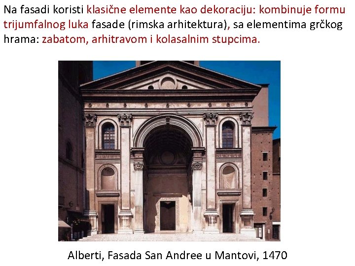 Na fasadi koristi klasične elemente kao dekoraciju: kombinuje formu trijumfalnog luka fasade (rimska arhitektura),