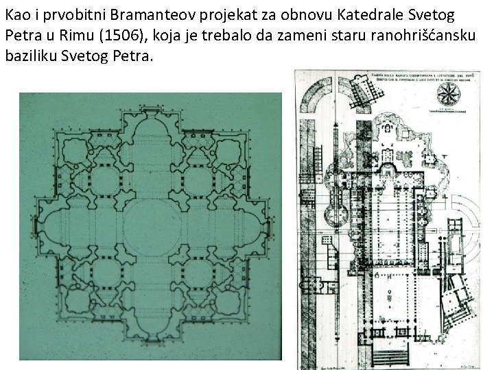 Kao i prvobitni Bramanteov projekat za obnovu Katedrale Svetog Petra u Rimu (1506), koja
