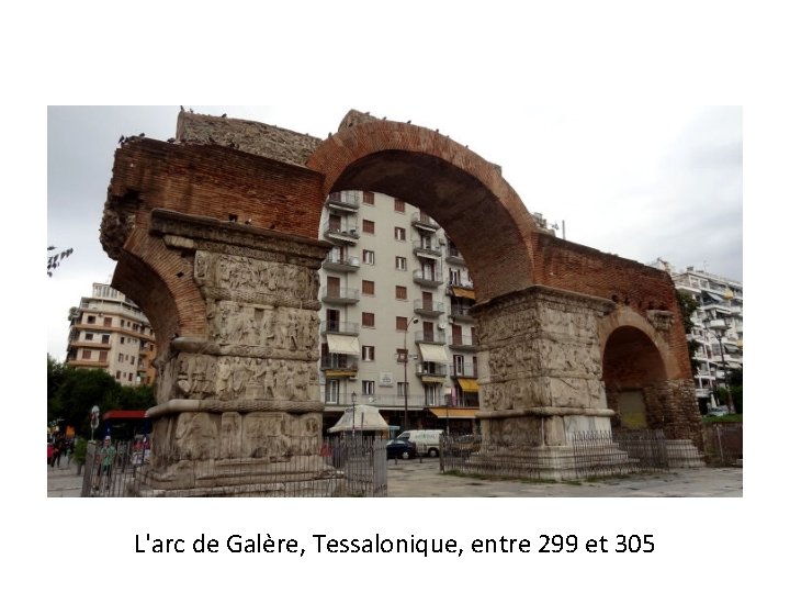 L'arc de Galère, Tessalonique, entre 299 et 305 