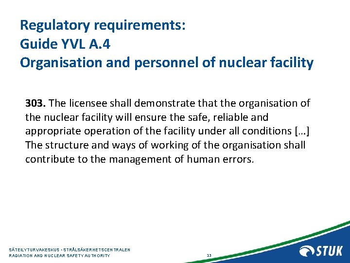 Regulatory requirements: Guide YVL A. 4 Organisation and personnel of nuclear facility 303. The