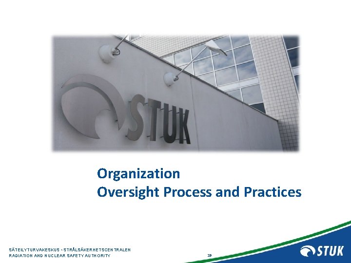 Organization Oversight Process and Practices SÄTEILYTURVAKESKUS • STRÅLSÄKERHETSCENTRALEN RADIATION AND NUCLEAR SAFETY AUTHORITY 19