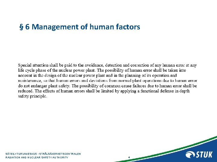 § 6 Management of human factors SÄTEILYTURVAKESKUS • STRÅLSÄKERHETSCENTRALEN RADIATION AND NUCLEAR SAFETY AUTHORITY