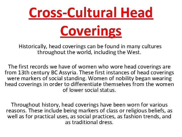 Cross-Cultural Head Coverings Historically, head coverings can be found in many cultures throughout the