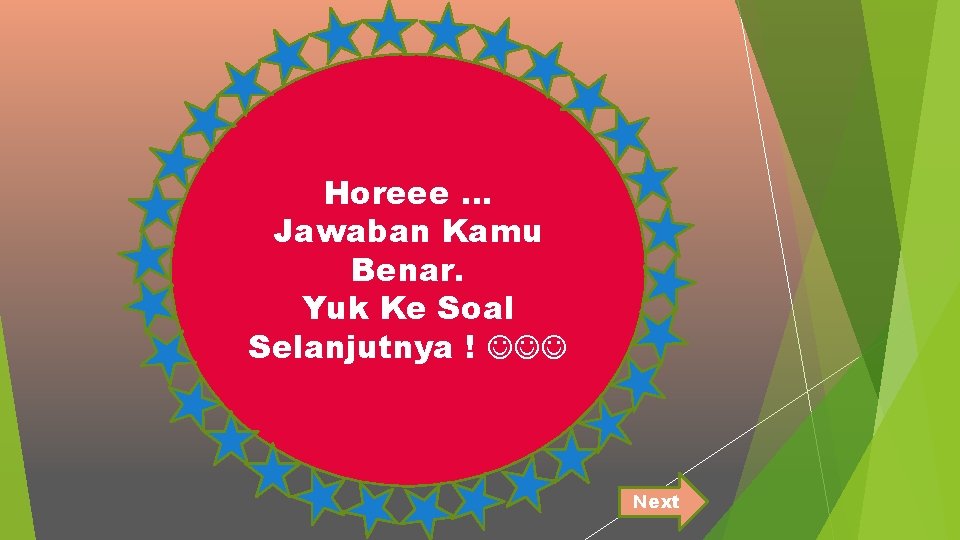 Horeee … Jawaban Kamu Benar. Yuk Ke Soal Selanjutnya ! Next 